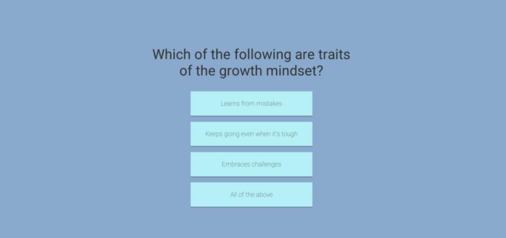 The screen says which of the following are traits of the growth mindset? Learns from mistakes, keeps going even when it's tough, embraces challenges, all of the above. There is a blue background.